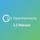 OpenHarmony 3.2 Release