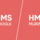 Google GMS Huawei HMS