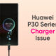 Huawei P30 charger issue