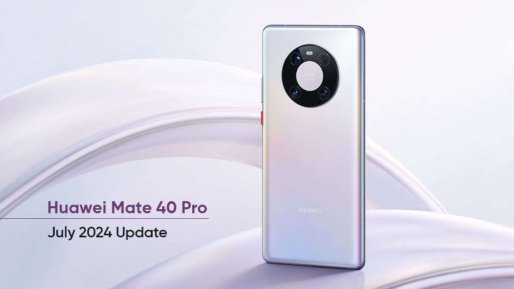 Huawei Mate 40 Pro July 2024 Update