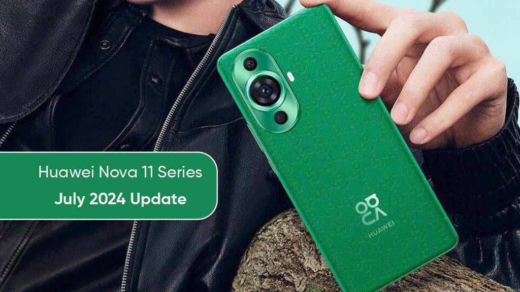 Huawei Nova 11 July 2024 update