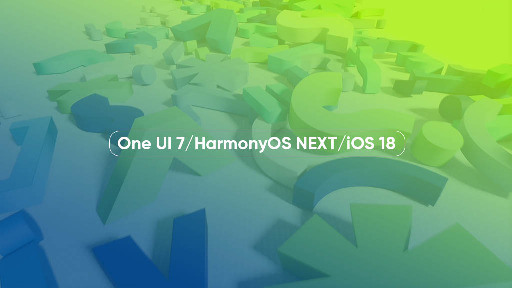 One UI 7 HarmonyOS NEXT iOS 18