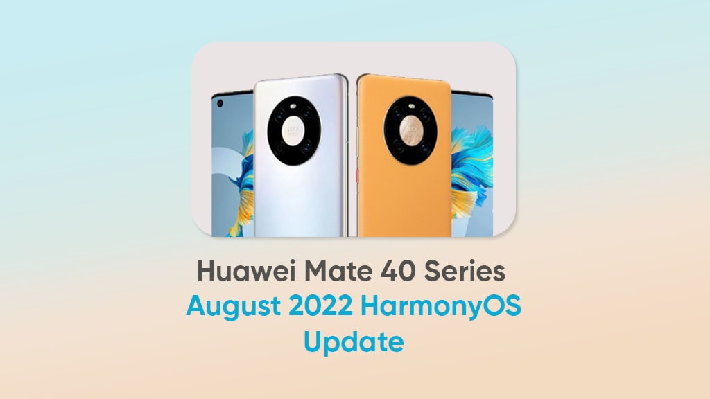 Huawei Mate 40 August 2022 HarmonyOS update