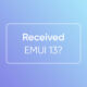 Received EMUI 13?